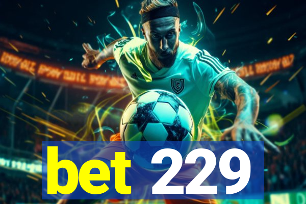 bet 229